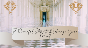 7 Powerful Steps to Recharge Your Mind