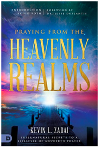 praying from heavenly realms Kevin Zadai
